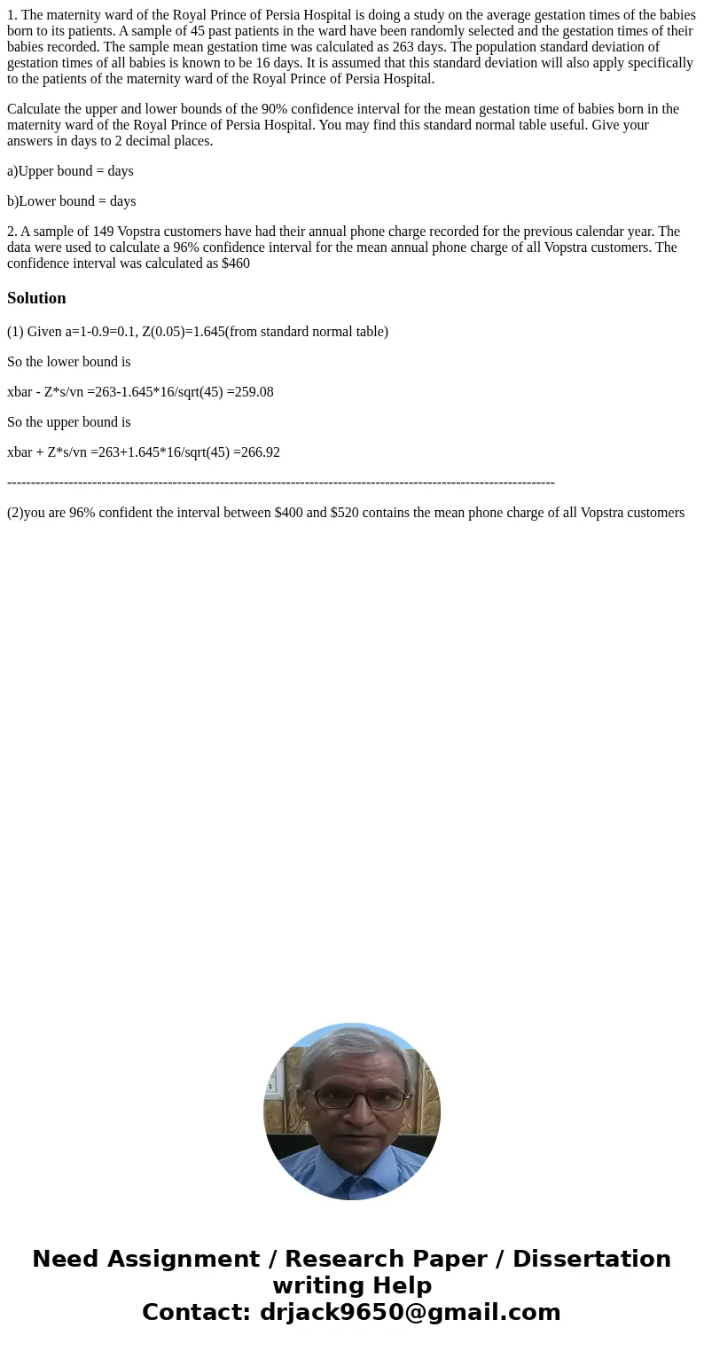 1. The maternity ward of the Royal Prince of Persia Hospital is doing a study on the average gestation times of the babies born to its patients. A sample of 45  1. The maternity ward of the Royal Prince of Persia Hospital is doing a study on the average gestation times of the babies born to its patients. A sample of 45