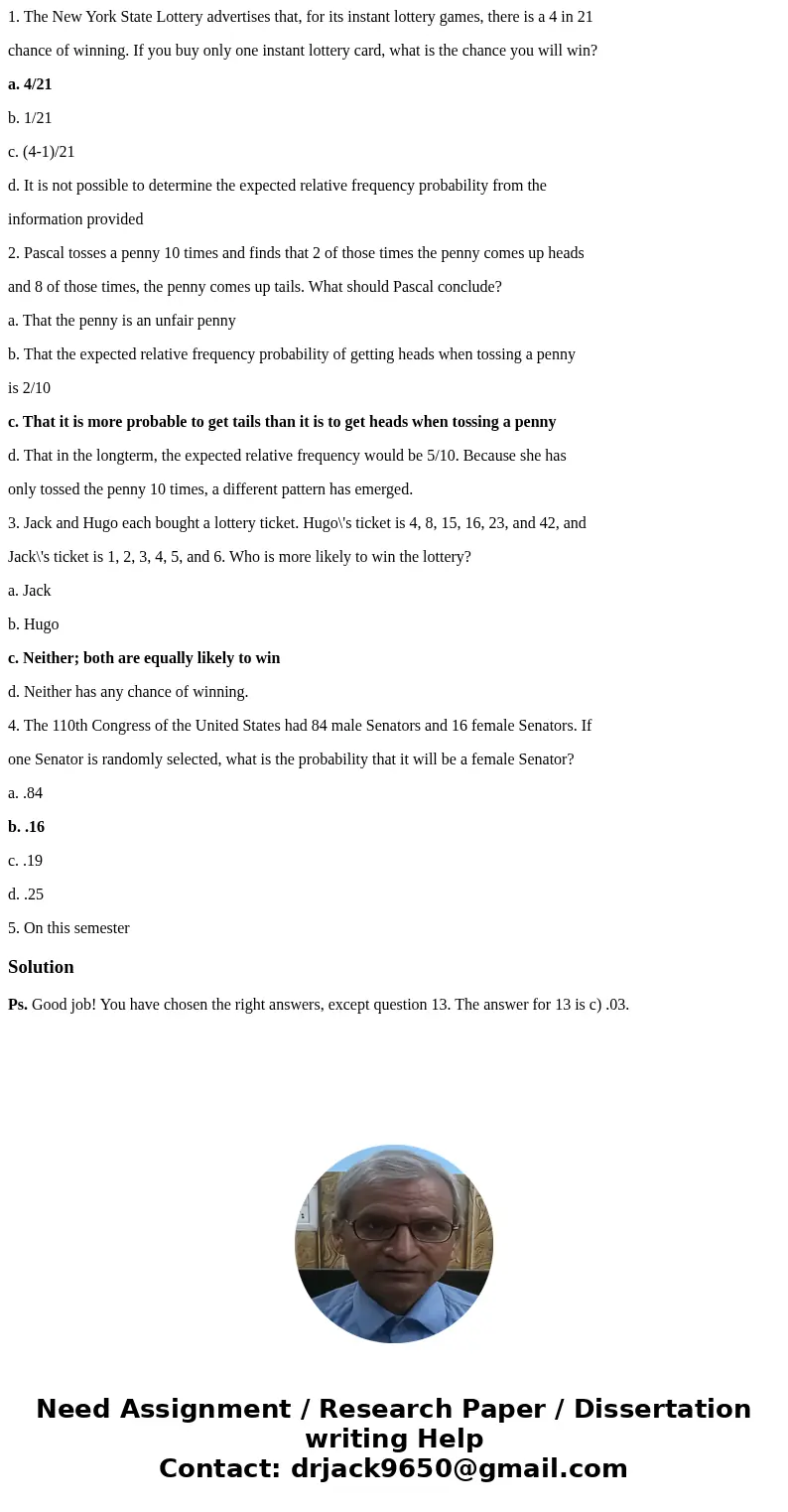 1. The New York State Lottery advertises that, for its instant lottery games, there is a 4 in 21 chance of winning. If you buy only one instant lottery card, wh 1. The New York State Lottery advertises that, for its instant lottery games, there is a 4 in 21 chance of winning. If you buy only one instant lottery card, wh