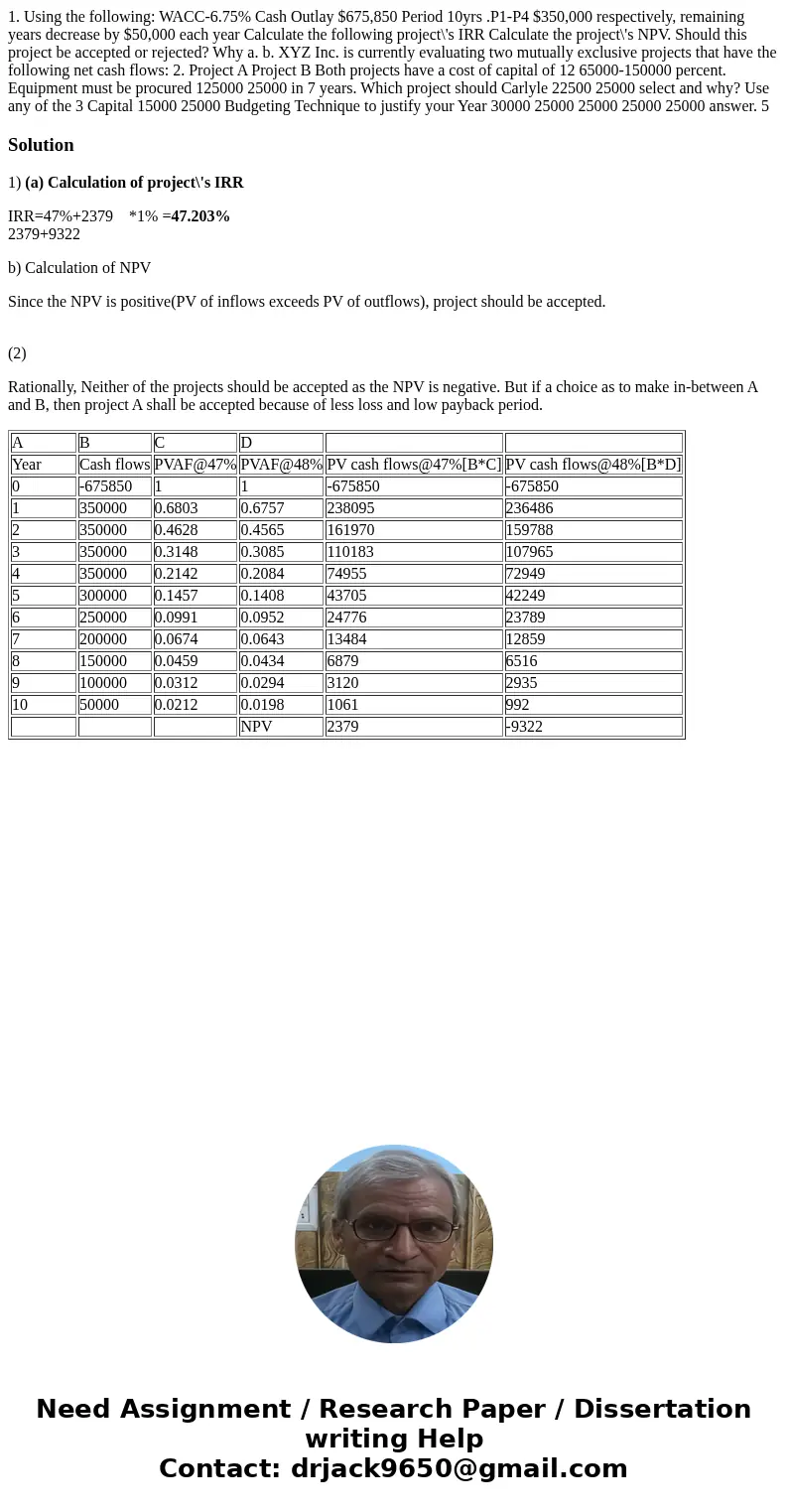 1. Using the following: WACC-6.75% Cash Outlay $675,850 Period 10yrs .P1-P4 $350,000 respectively, remaining years decrease by $50,000 each year Calculate the   1. Using the following: WACC-6.75% Cash Outlay $675,850 Period 10yrs .P1-P4 $350,000 respectively, remaining years decrease by $50,000 each year Calculate the