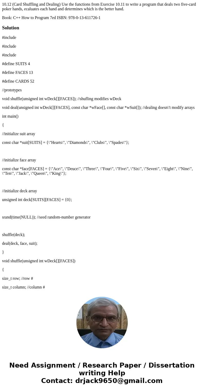 10.12 (Card Shuffling and Dealing) Use the functions from Exercise 10.11 to write a program that deals two five-card poker hands, ecaluates each hand and determ 10.12 (Card Shuffling and Dealing) Use the functions from Exercise 10.11 to write a program that deals two five-card poker hands, ecaluates each hand and determ