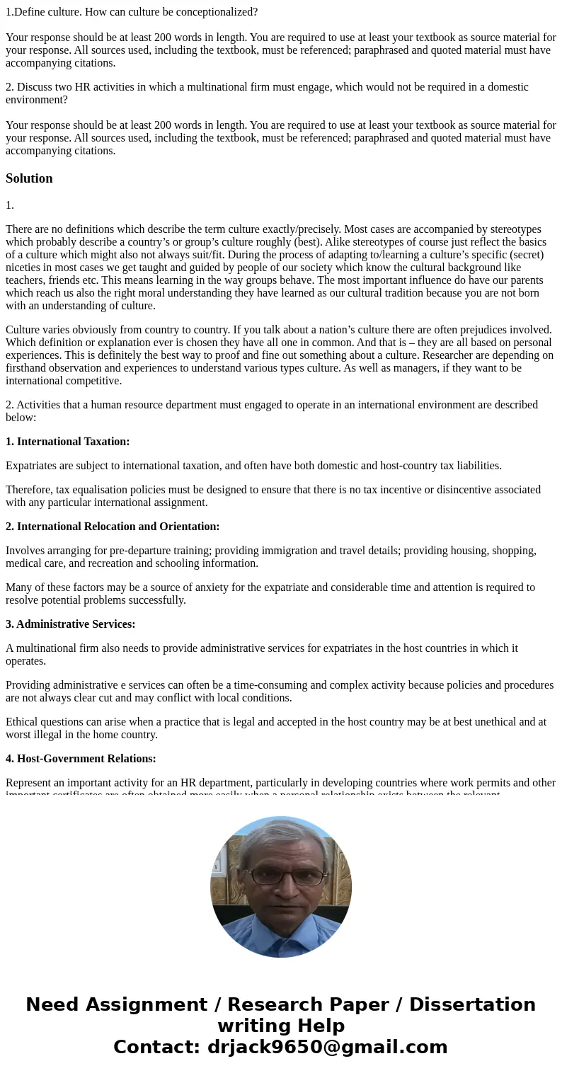 1.Define culture. How can culture be conceptionalized? Your response should be at least 200 words in length. You are required to use at least your textbook as s 1.Define culture. How can culture be conceptionalized? Your response should be at least 200 words in length. You are required to use at least your textbook as s
