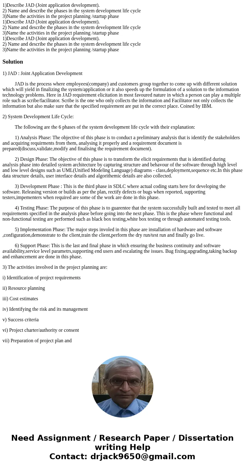 1)Describe JAD (Joint application development). 2) Name and describe the phases in the system development life cycle 3)Name the activities in the project plann  1)Describe JAD (Joint application development). 2) Name and describe the phases in the system development life cycle 3)Name the activities in the project plann