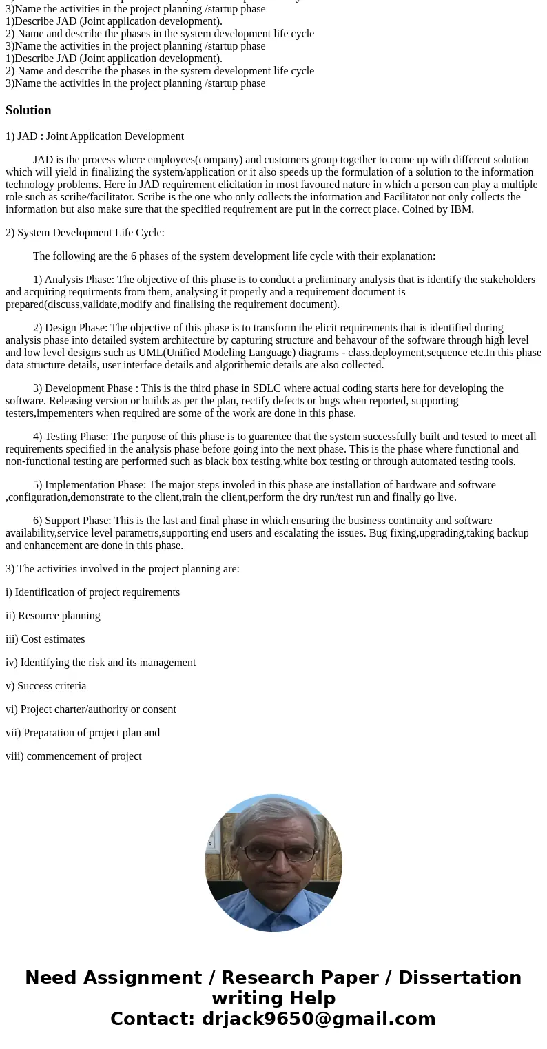 1)Describe JAD (Joint application development). 2) Name and describe the phases in the system development life cycle 3)Name the activities in the project plann  1)Describe JAD (Joint application development). 2) Name and describe the phases in the system development life cycle 3)Name the activities in the project plann