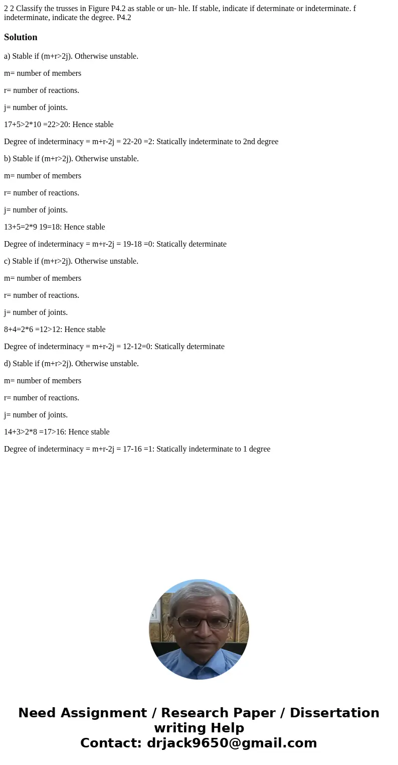 2 2 Classify the trusses in Figure P4.2 as stable or un- hle. If stable, indicate if determinate or indeterminate. f indeterminate, indicate the degree. P4.2 S  2 2 Classify the trusses in Figure P4.2 as stable or un- hle. If stable, indicate if determinate or indeterminate. f indeterminate, indicate the degree. P4.2 S