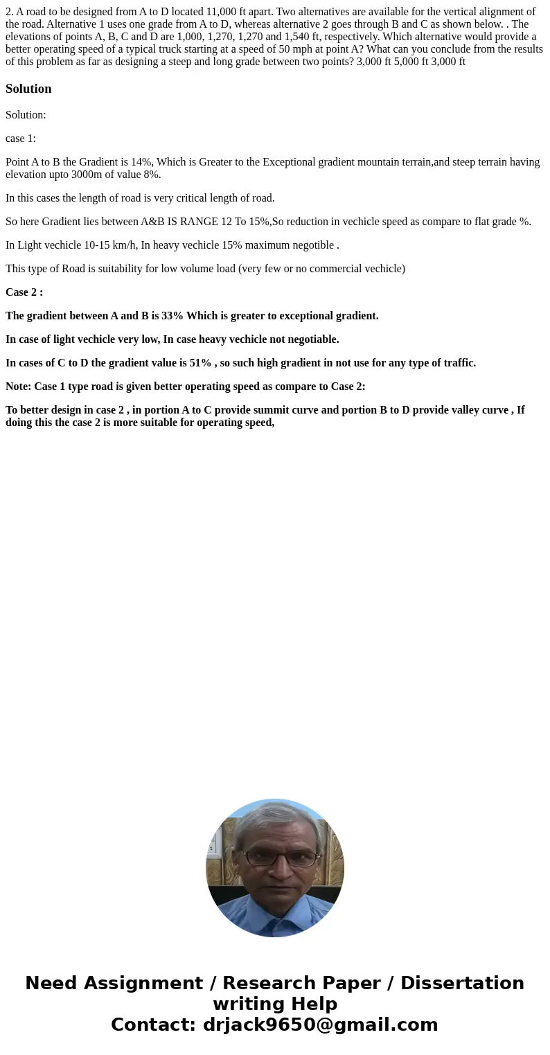 2. A road to be designed from A to D located 11,000 ft apart. Two alternatives are available for the vertical alignment of the road. Alternative 1 uses one gra  2. A road to be designed from A to D located 11,000 ft apart. Two alternatives are available for the vertical alignment of the road. Alternative 1 uses one gra