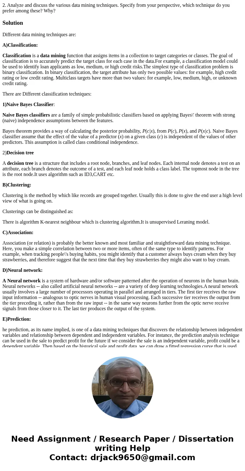 2. Analyze and discuss the various data mining techniques. Specify from your perspective, which technique do you prefer among these? Why?SolutionDifferent data  2. Analyze and discuss the various data mining techniques. Specify from your perspective, which technique do you prefer among these? Why?SolutionDifferent data