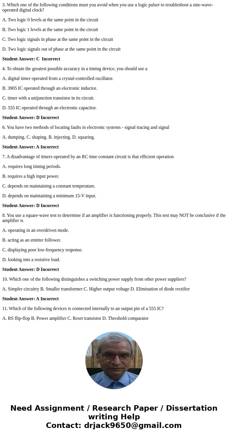 3. Which one of the following conditions must you avoid when you use a logic pulser to troubleshoot a sine-wave-operated digital clock? A. Two logic 0 levels at 3. Which one of the following conditions must you avoid when you use a logic pulser to troubleshoot a sine-wave-operated digital clock? A. Two logic 0 levels at