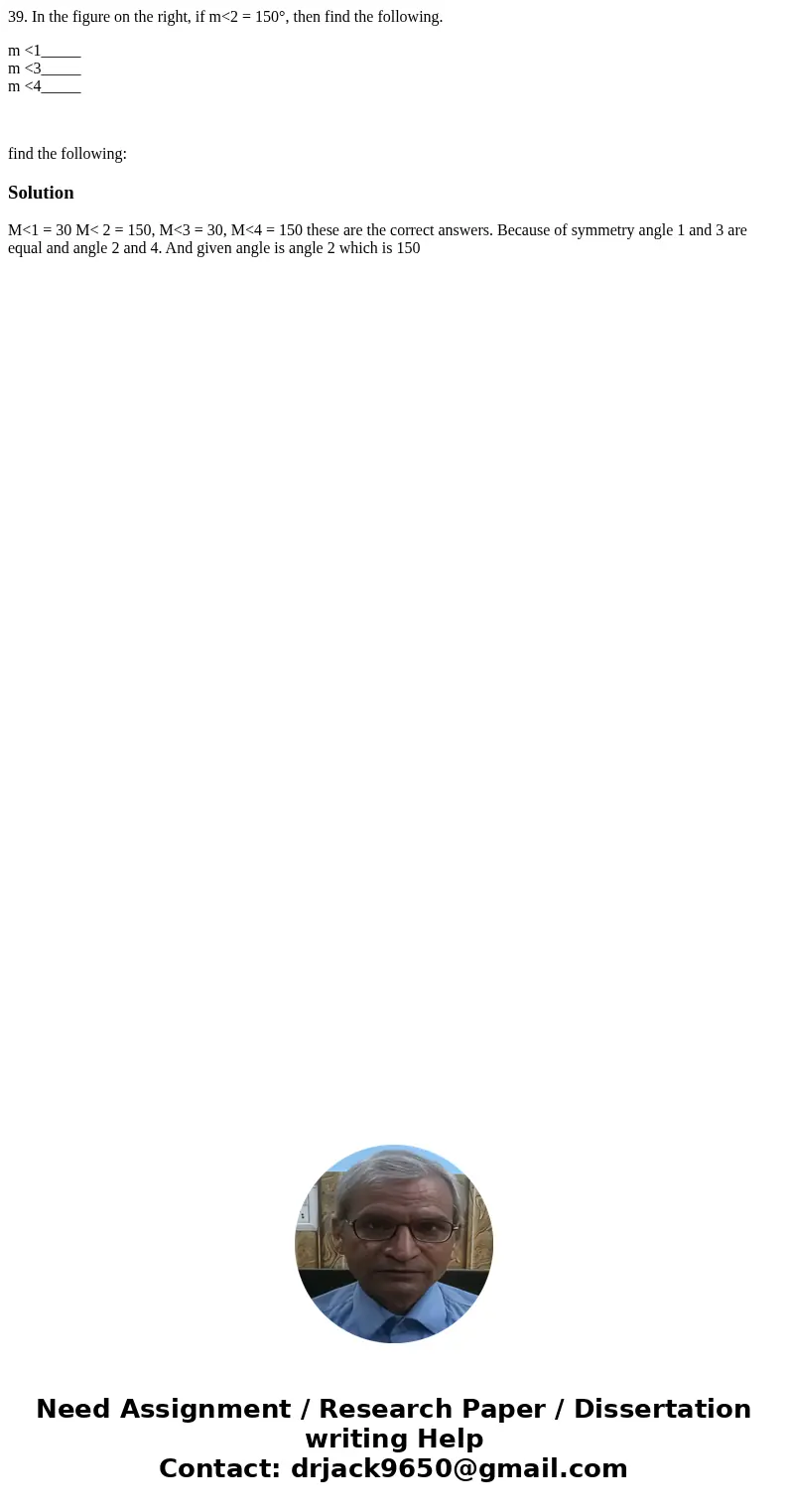 39. In the figure on the right, if m<2 = 150°, then find the following. m <1_____ m <3_____ m <4_____ find the following: SolutionM<1 = 30 M<  39. In the figure on the right, if m<2 = 150°, then find the following. m <1_____ m <3_____ m <4_____ find the following: SolutionM<1 = 30 M<