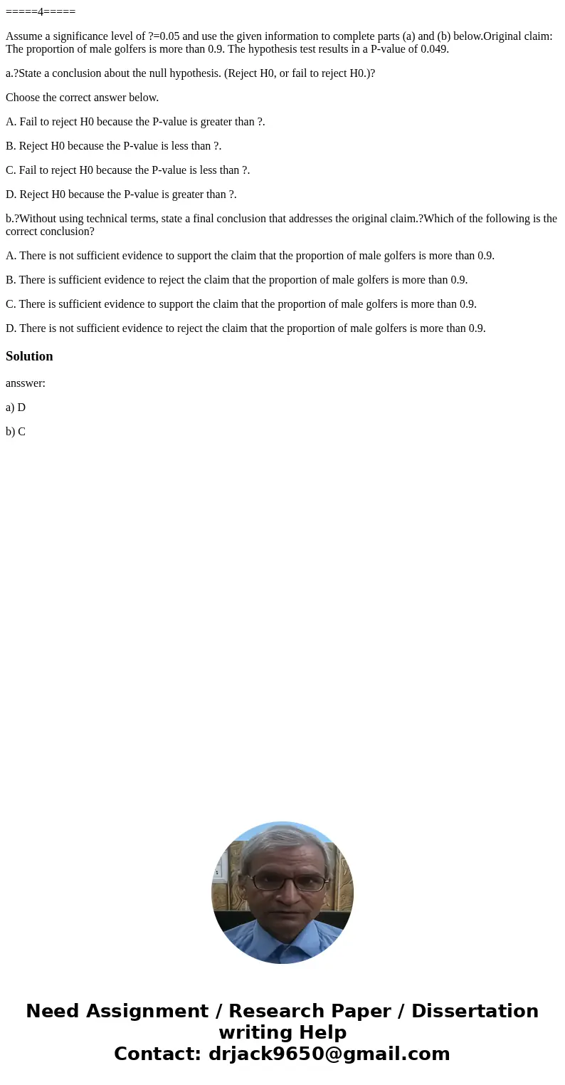 =====4===== Assume a significance level of ?=0.05 and use the given information to complete parts (a) and (b) below.Original claim: The proportion of male golfe =====4===== Assume a significance level of ?=0.05 and use the given information to complete parts (a) and (b) below.Original claim: The proportion of male golfe