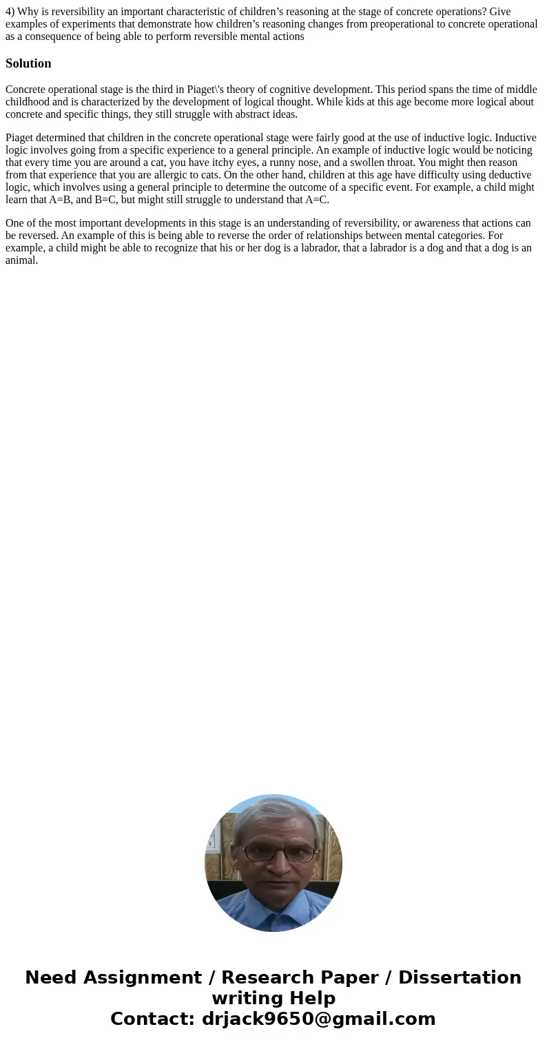 4) Why is reversibility an important characteristic of children’s reasoning at the stage of concrete operations? Give examples of experiments that demonstrate h 4) Why is reversibility an important characteristic of children’s reasoning at the stage of concrete operations? Give examples of experiments that demonstrate h