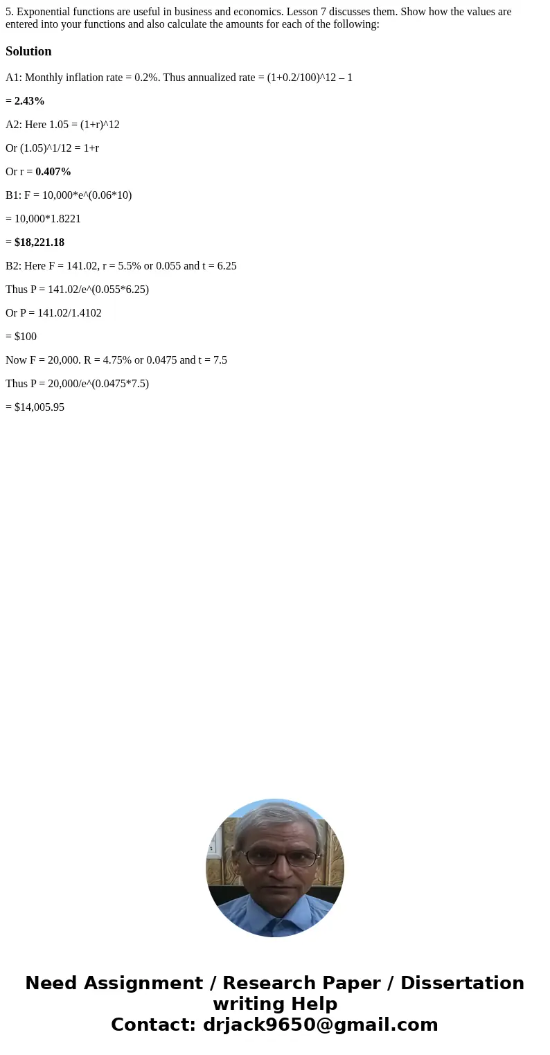 5. Exponential functions are useful in business and economics. Lesson 7 discusses them. Show how the values are entered into your functions and also calculate   5. Exponential functions are useful in business and economics. Lesson 7 discusses them. Show how the values are entered into your functions and also calculate