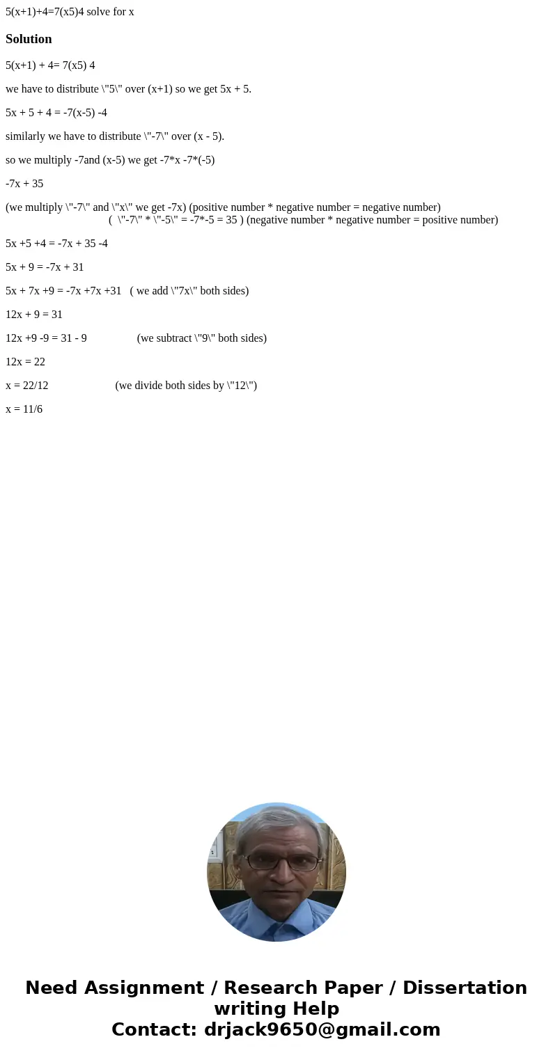 5(x+1)+4=7(x5)4 solve for xSolution5(x+1) + 4= 7(x5) 4 we have to distribute \ 5(x+1)+4=7(x5)4 solve for xSolution5(x+1) + 4= 7(x5) 4 we have to distribute \