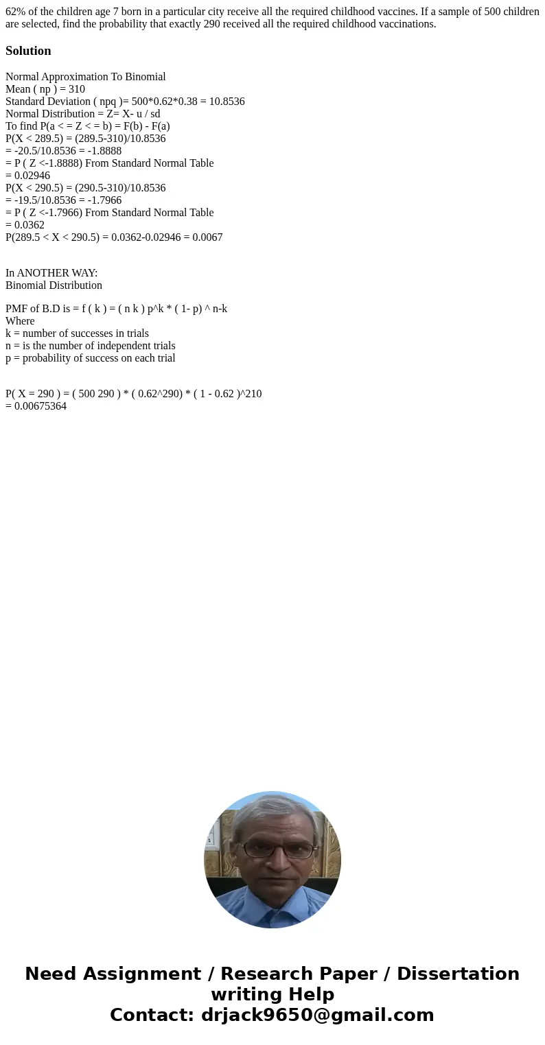62% of the children age 7 born in a particular city receive all the required childhood vaccines. If a sample of 500 children are selected, find the probability  62% of the children age 7 born in a particular city receive all the required childhood vaccines. If a sample of 500 children are selected, find the probability