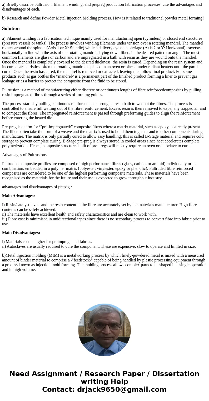a) Briefly describe pultrusion, filament winding, and prepreg production fabrication processes; cite the advantages and disadvantages of each. b) Research and d a) Briefly describe pultrusion, filament winding, and prepreg production fabrication processes; cite the advantages and disadvantages of each. b) Research and d