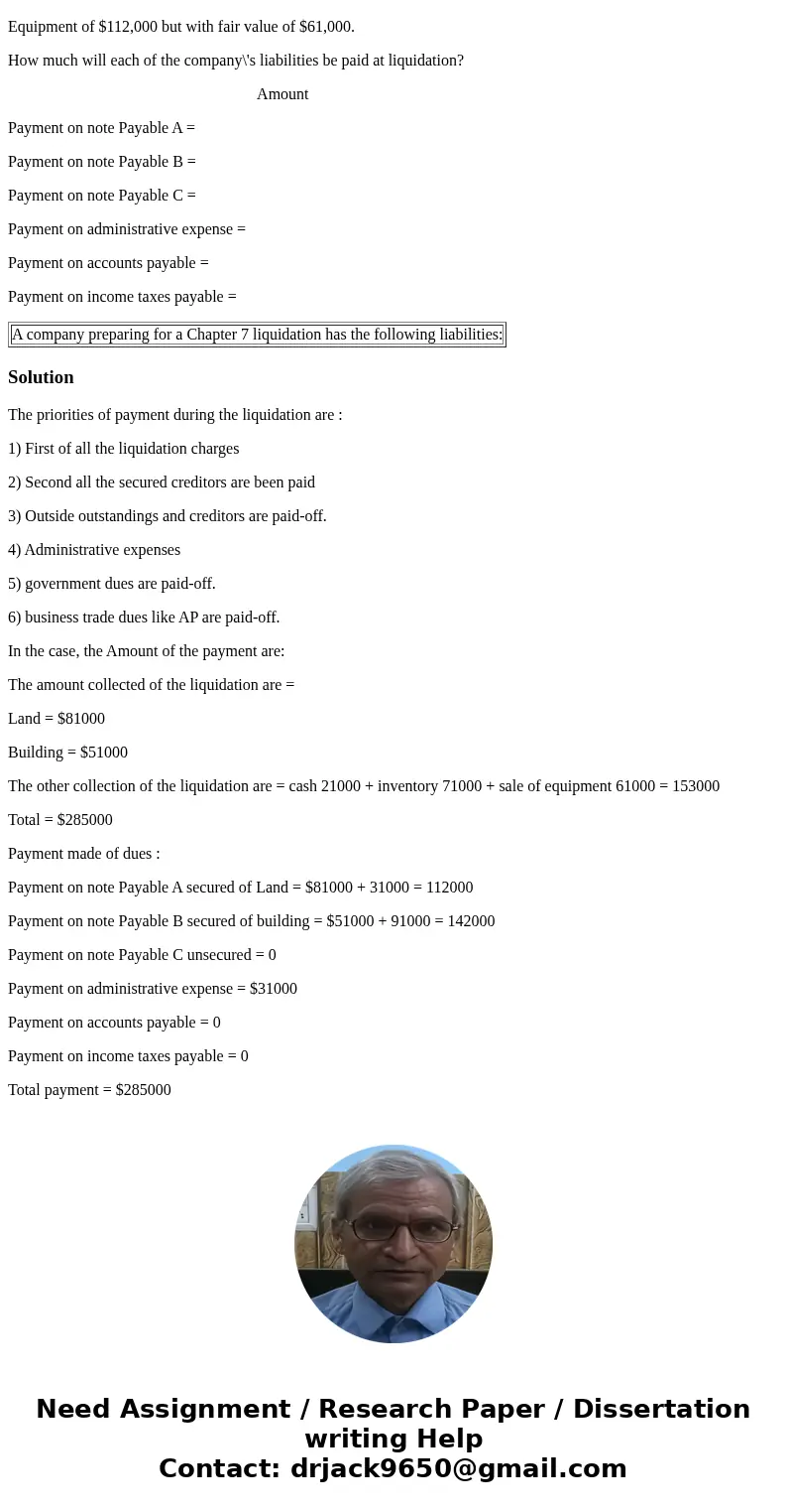 A company preparing for a Chapter 7 liquidation has the following liabilities: • Note payable A of $112,000 secured by land having a book value of $61,000 and a