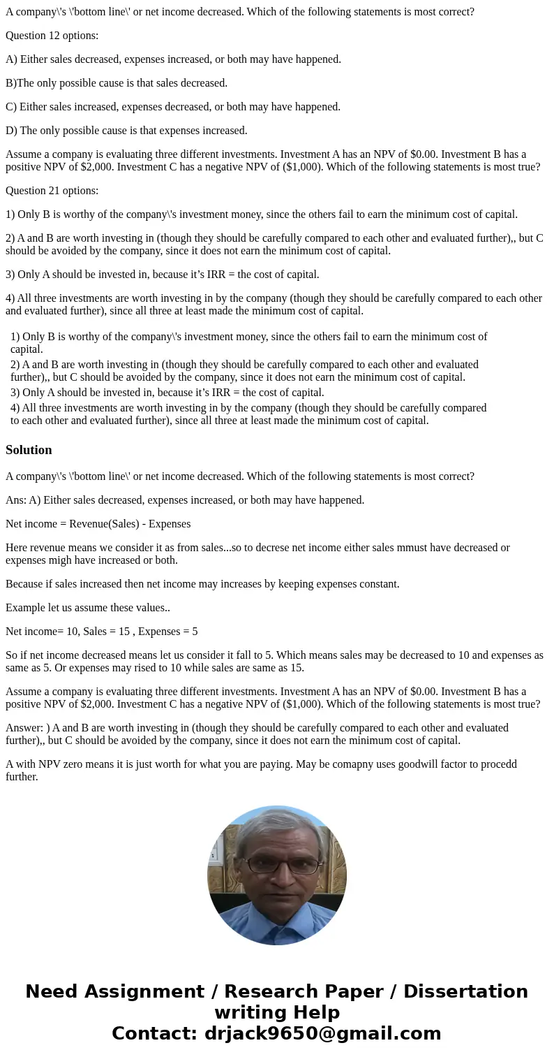 A company\'s \'bottom line\' or net income decreased. Which of the following statements is most correct? Question 12 options: A) Either sales decreased, expense A company\'s \'bottom line\' or net income decreased. Which of the following statements is most correct? Question 12 options: A) Either sales decreased, expense