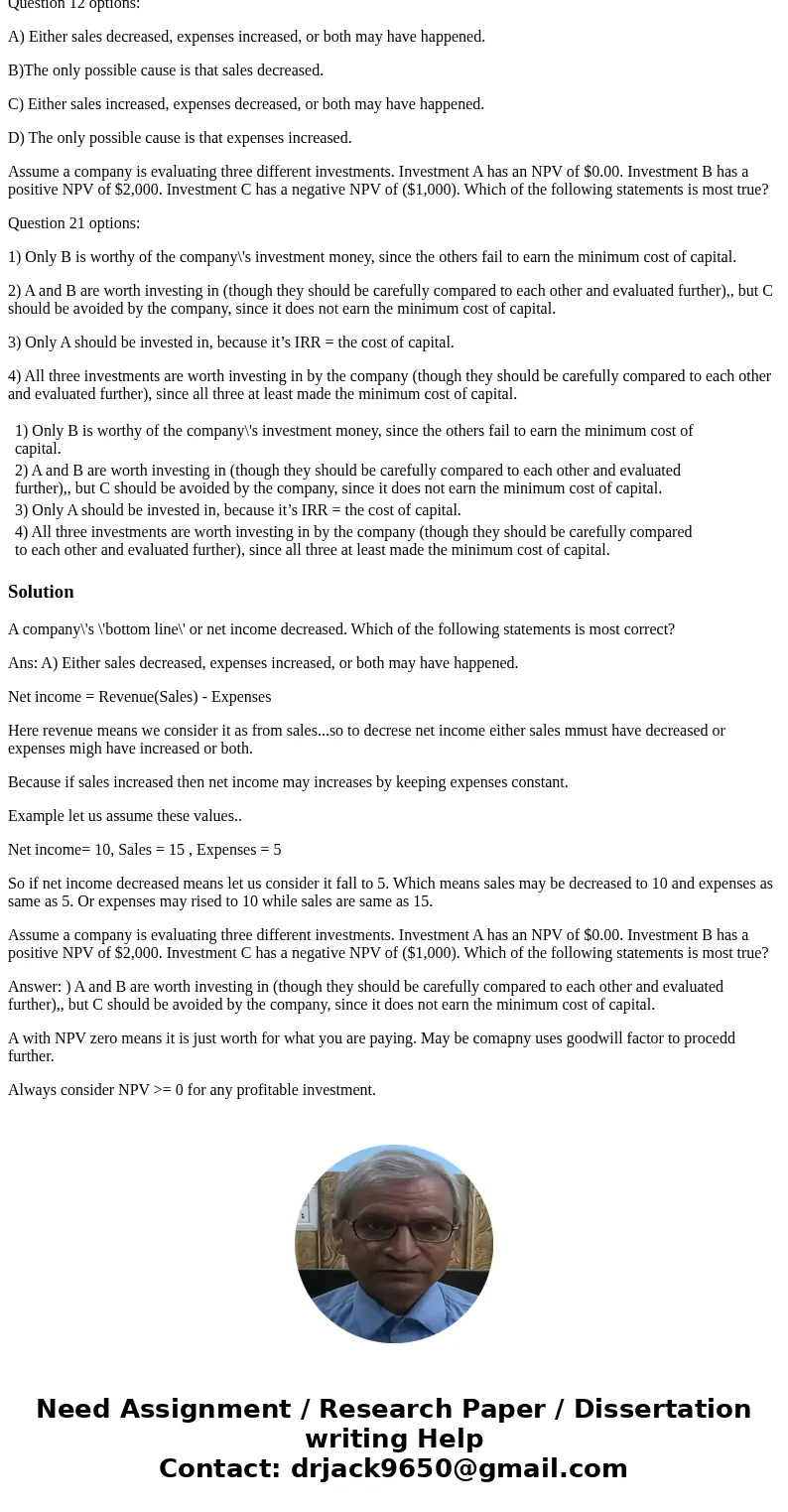 A company\'s \'bottom line\' or net income decreased. Which of the following statements is most correct? Question 12 options: A) Either sales decreased, expense A company\'s \'bottom line\' or net income decreased. Which of the following statements is most correct? Question 12 options: A) Either sales decreased, expense