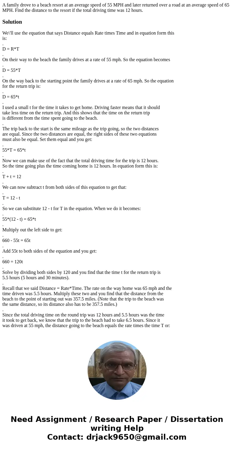 A family drove to a beach resort at an average speed of 55 MPH and later returned over a road at an average speed of 65 MPH. Find the distance to the resort if  A family drove to a beach resort at an average speed of 55 MPH and later returned over a road at an average speed of 65 MPH. Find the distance to the resort if
