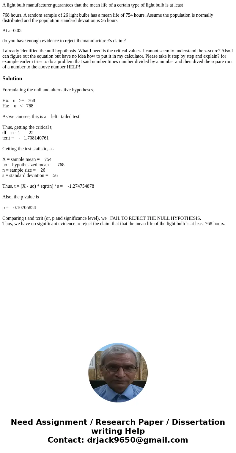 A light bulb manufacturer guarantees that the mean life of a certain type of light bulb is at least 768 hours. A random sample of 26 light bulbs has a mean life A light bulb manufacturer guarantees that the mean life of a certain type of light bulb is at least 768 hours. A random sample of 26 light bulbs has a mean life