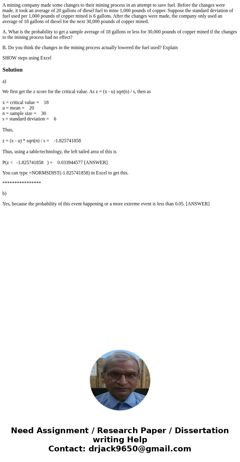 A mining company made some changes to their mining process in an attempt to save fuel. Before the changes were made, it took an average of 20 gallons of diesel  A mining company made some changes to their mining process in an attempt to save fuel. Before the changes were made, it took an average of 20 gallons of diesel