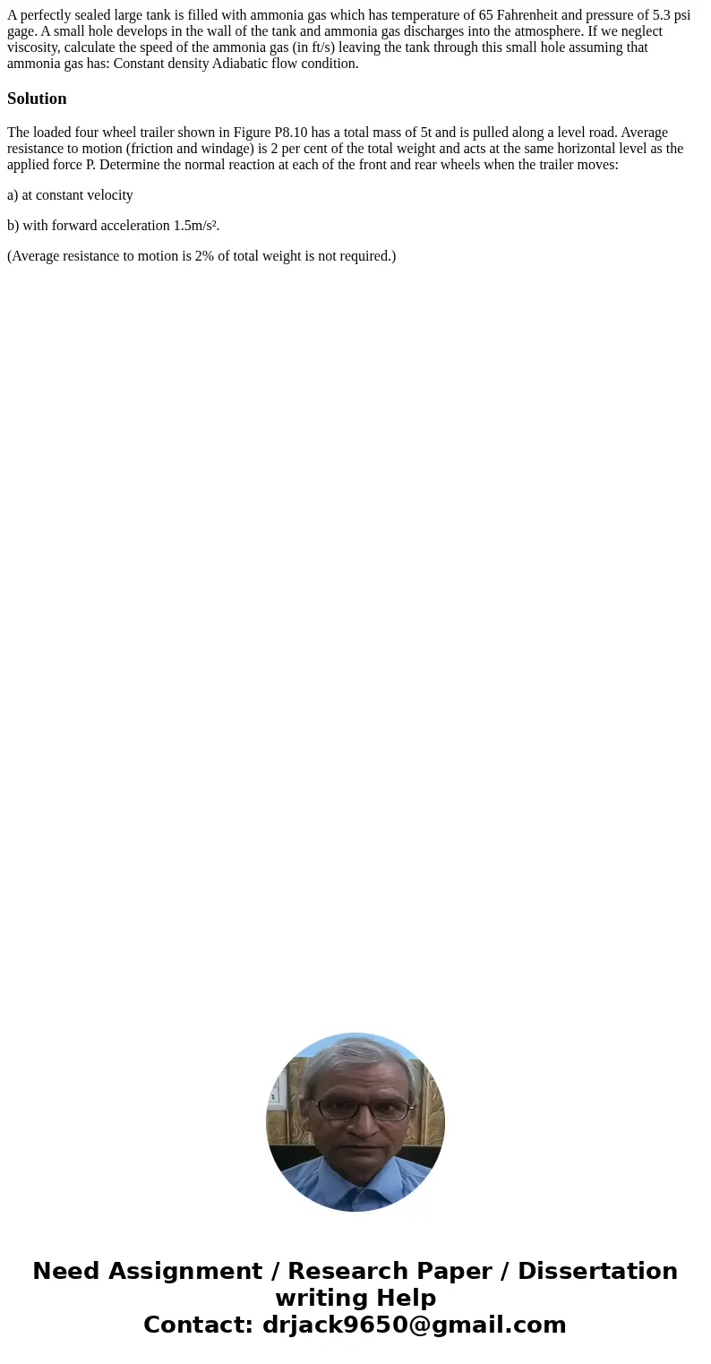 A perfectly sealed large tank is filled with ammonia gas which has temperature of 65 Fahrenheit and pressure of 5.3 psi gage. A small hole develops in the wall  A perfectly sealed large tank is filled with ammonia gas which has temperature of 65 Fahrenheit and pressure of 5.3 psi gage. A small hole develops in the wall