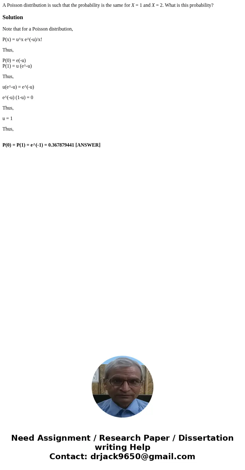 A Poisson distribution is such that the probability is the same for X = 1 and X = 2. What is this probability?SolutionNote that for a Poisson distribution, P(x) A Poisson distribution is such that the probability is the same for X = 1 and X = 2. What is this probability?SolutionNote that for a Poisson distribution, P(x)