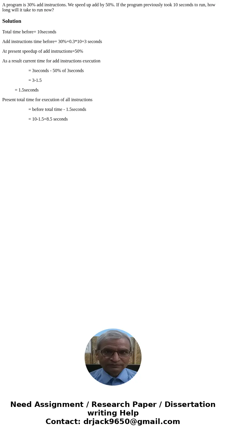 A program is 30% add instructions. We speed up add by 50%. If the program previously took 10 seconds to run, how long will it take to run now?SolutionTotal time