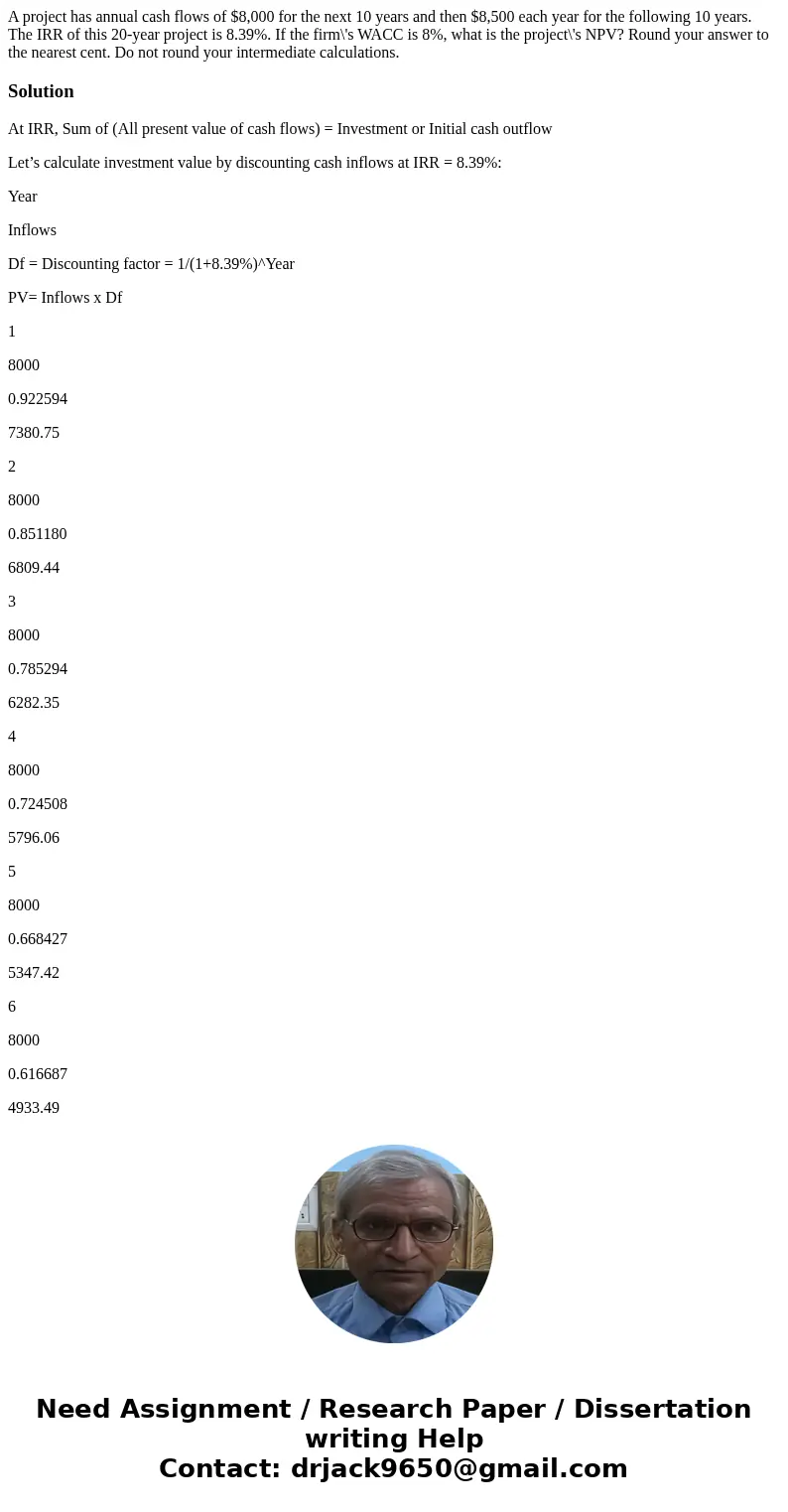 A project has annual cash flows of $8,000 for the next 10 years and then $8,500 each year for the following 10 years. The IRR of this 20-year project is 8.39%.  A project has annual cash flows of $8,000 for the next 10 years and then $8,500 each year for the following 10 years. The IRR of this 20-year project is 8.39%.