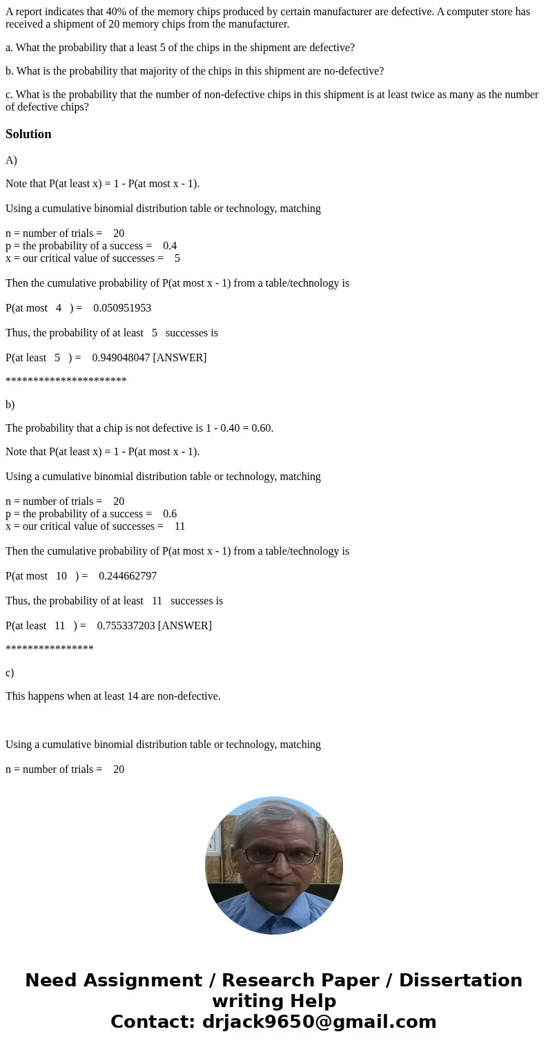 A report indicates that 40% of the memory chips produced by certain manufacturer are defective. A computer store has received a shipment of 20 memory chips from A report indicates that 40% of the memory chips produced by certain manufacturer are defective. A computer store has received a shipment of 20 memory chips from