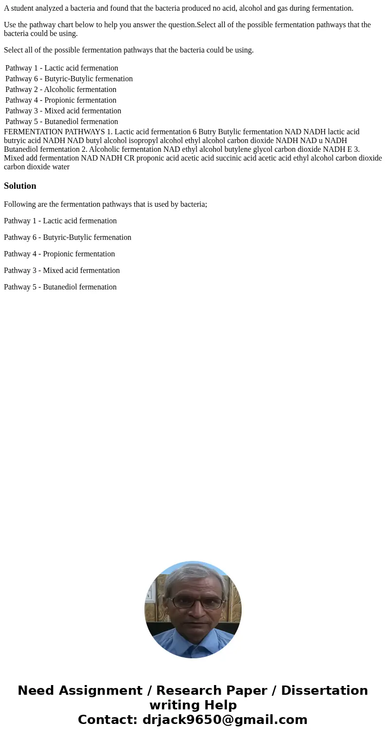 A student analyzed a bacteria and found that the bacteria produced no acid, alcohol and gas during fermentation. Use the pathway chart below to help you answer  A student analyzed a bacteria and found that the bacteria produced no acid, alcohol and gas during fermentation. Use the pathway chart below to help you answer