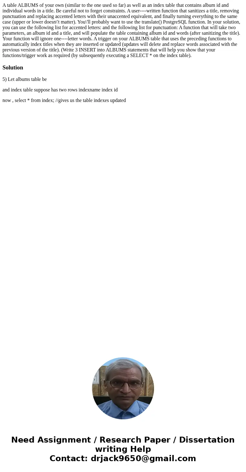 A table ALBUMS of your own (similar to the one used so far) as well as an index table that contains album id and individual words in a title. Be careful not to  A table ALBUMS of your own (similar to the one used so far) as well as an index table that contains album id and individual words in a title. Be careful not to