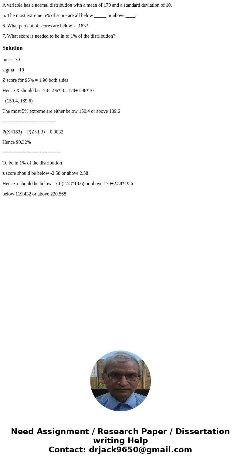 A variable has a normal distribution with a mean of 170 and a standard deviation of 10. 5. The most extreme 5% of score are all below _____ or above ____. 6. Wh A variable has a normal distribution with a mean of 170 and a standard deviation of 10. 5. The most extreme 5% of score are all below _____ or above ____. 6. Wh