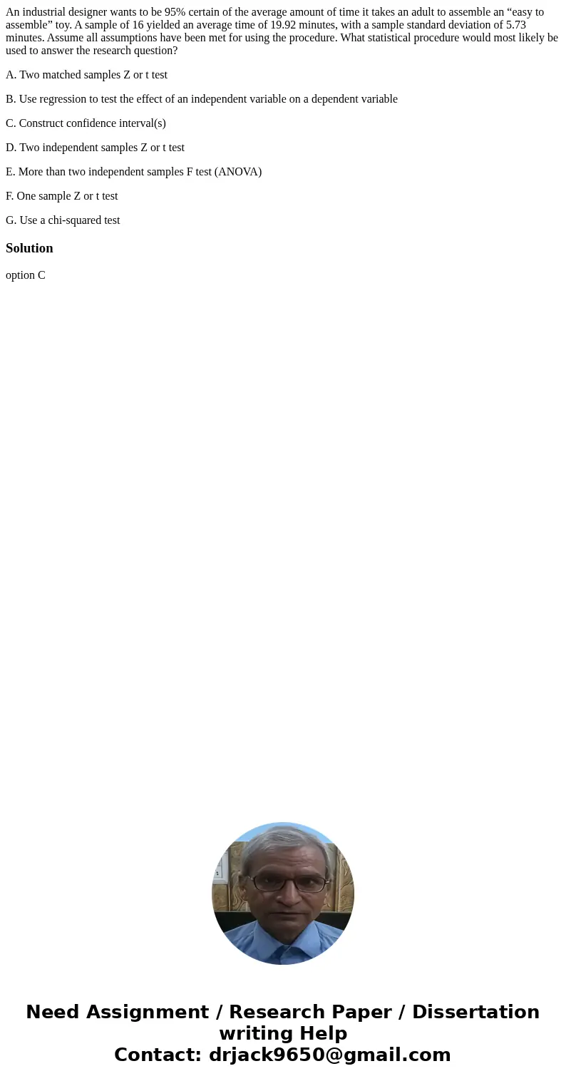 An industrial designer wants to be 95% certain of the average amount of time it takes an adult to assemble an “easy to assemble” toy. A sample of 16 yielded an  An industrial designer wants to be 95% certain of the average amount of time it takes an adult to assemble an “easy to assemble” toy. A sample of 16 yielded an