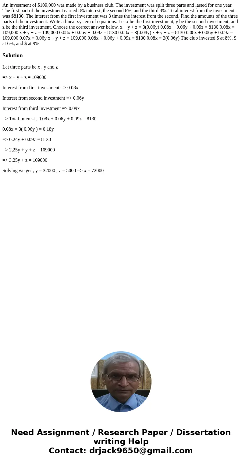 An investment of $109,000 was made by a business club. The investment was split three parts and lasted for one year. The first part of the investment earned 8%  An investment of $109,000 was made by a business club. The investment was split three parts and lasted for one year. The first part of the investment earned 8%