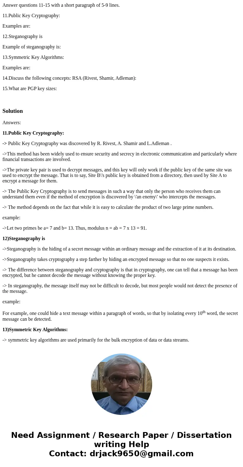 Answer questions 11-15 with a short paragraph of 5-9 lines. 11.Public Key Cryptography: Examples are: 12.Steganography is Example of steganography is: 13.Symmet Answer questions 11-15 with a short paragraph of 5-9 lines. 11.Public Key Cryptography: Examples are: 12.Steganography is Example of steganography is: 13.Symmet