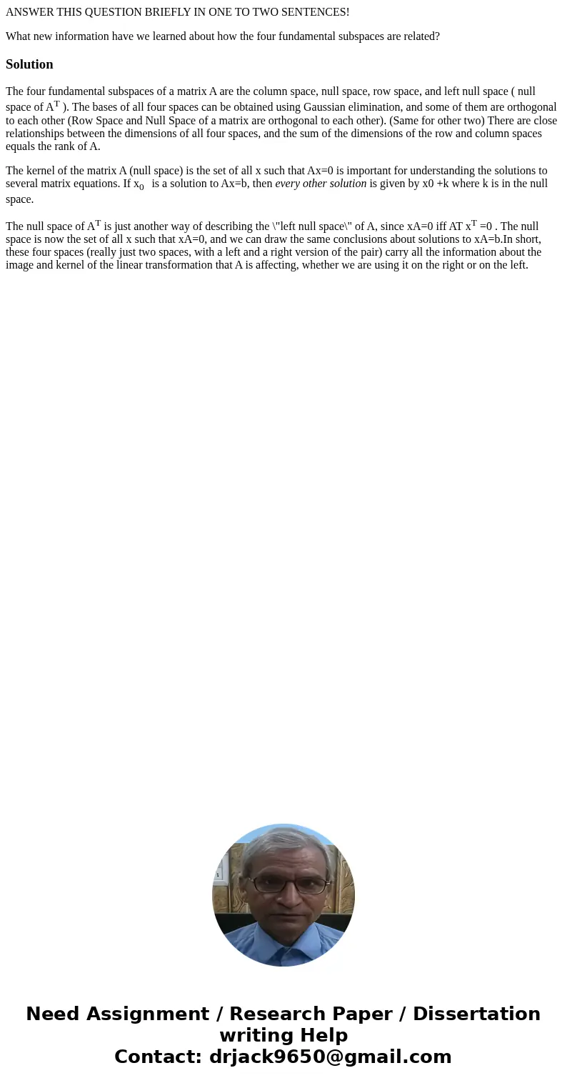 ANSWER THIS QUESTION BRIEFLY IN ONE TO TWO SENTENCES! What new information have we learned about how the four fundamental subspaces are related?SolutionThe four ANSWER THIS QUESTION BRIEFLY IN ONE TO TWO SENTENCES! What new information have we learned about how the four fundamental subspaces are related?SolutionThe four