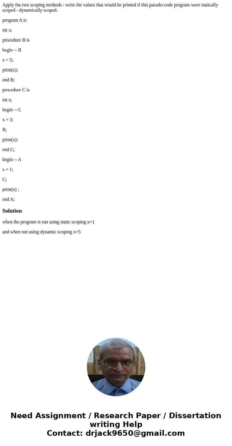 Apply the two scoping methods : write the values that would be printed if this pseudo-code program were statically scoped - dynamically scoped. program A is int Apply the two scoping methods : write the values that would be printed if this pseudo-code program were statically scoped - dynamically scoped. program A is int
