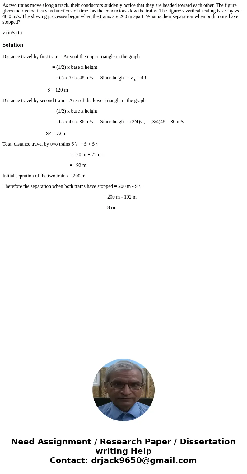 As two trains move along a track, their conductors suddenly notice that they are headed toward each other. The figure gives their velocities v as functions of t As two trains move along a track, their conductors suddenly notice that they are headed toward each other. The figure gives their velocities v as functions of t