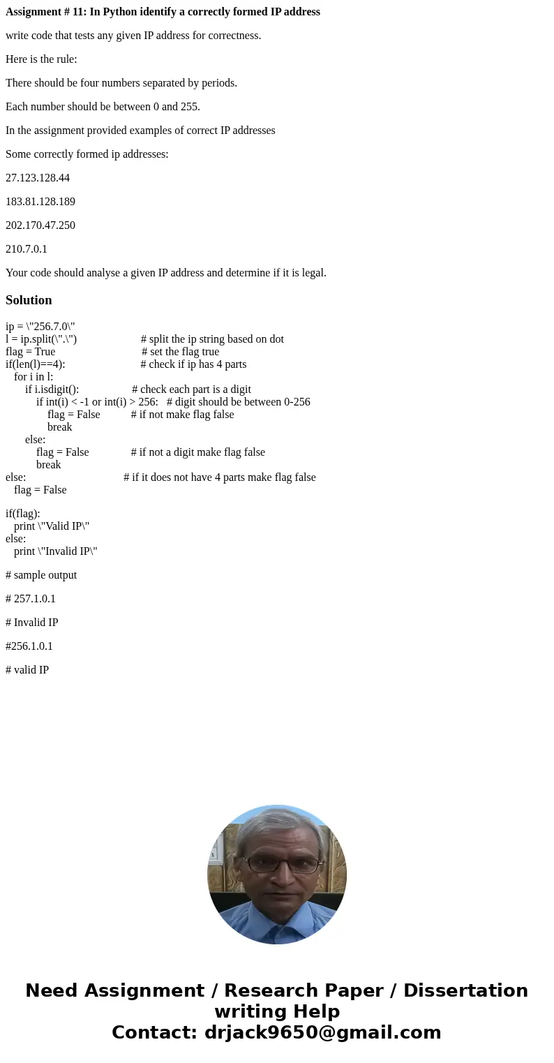 Assignment # 11: In Python identify a correctly formed IP address write code that tests any given IP address for correctness. Here is the rule: There should be  Assignment # 11: In Python identify a correctly formed IP address write code that tests any given IP address for correctness. Here is the rule: There should be