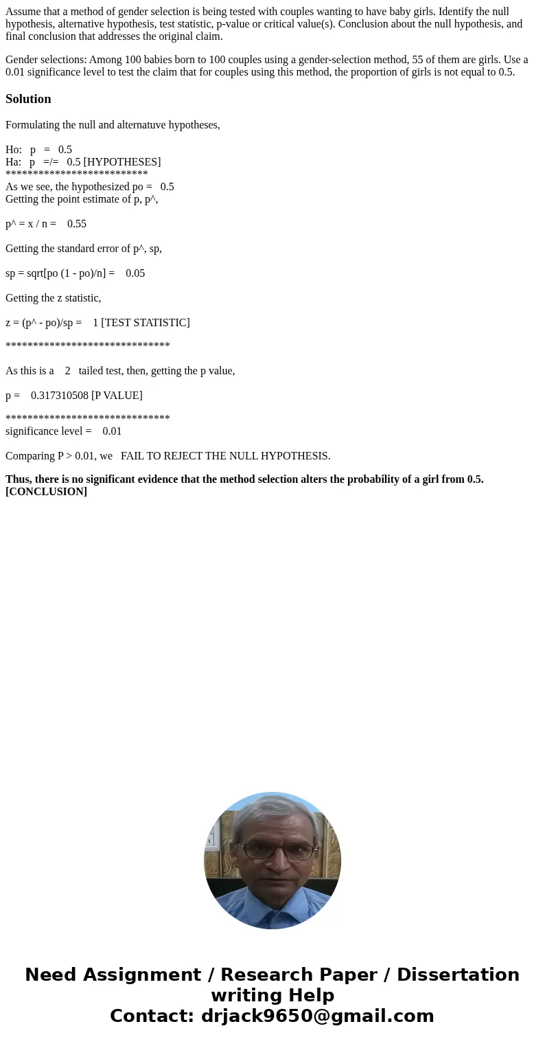 Assume that a method of gender selection is being tested with couples wanting to have baby girls. Identify the null hypothesis, alternative hypothesis, test sta Assume that a method of gender selection is being tested with couples wanting to have baby girls. Identify the null hypothesis, alternative hypothesis, test sta