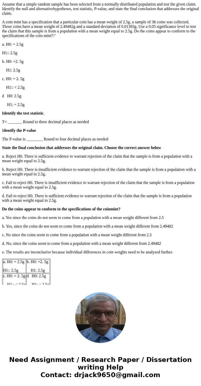 Assume that a simple random sample has been selected from a normally distributed population and test the given claim. Identify the null and alternativehypothese Assume that a simple random sample has been selected from a normally distributed population and test the given claim. Identify the null and alternativehypothese