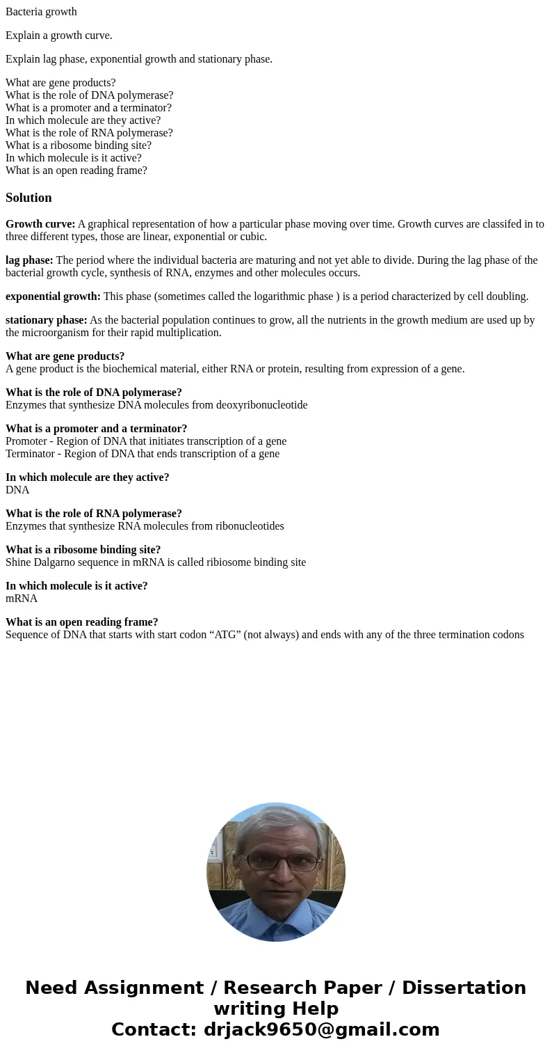 Bacteria growth Explain a growth curve. Explain lag phase, exponential growth and stationary phase. What are gene products? What is the role of DNA polymerase?  Bacteria growth Explain a growth curve. Explain lag phase, exponential growth and stationary phase. What are gene products? What is the role of DNA polymerase?