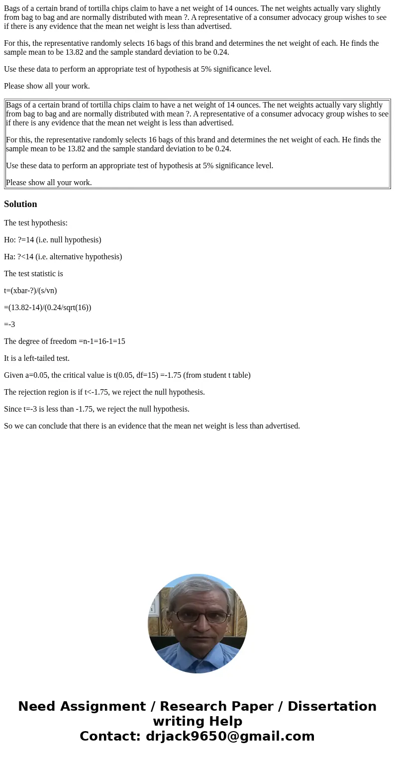 Bags of a certain brand of tortilla chips claim to have a net weight of 14 ounces. The net weights actually vary slightly from bag to bag and are normally distr Bags of a certain brand of tortilla chips claim to have a net weight of 14 ounces. The net weights actually vary slightly from bag to bag and are normally distr
