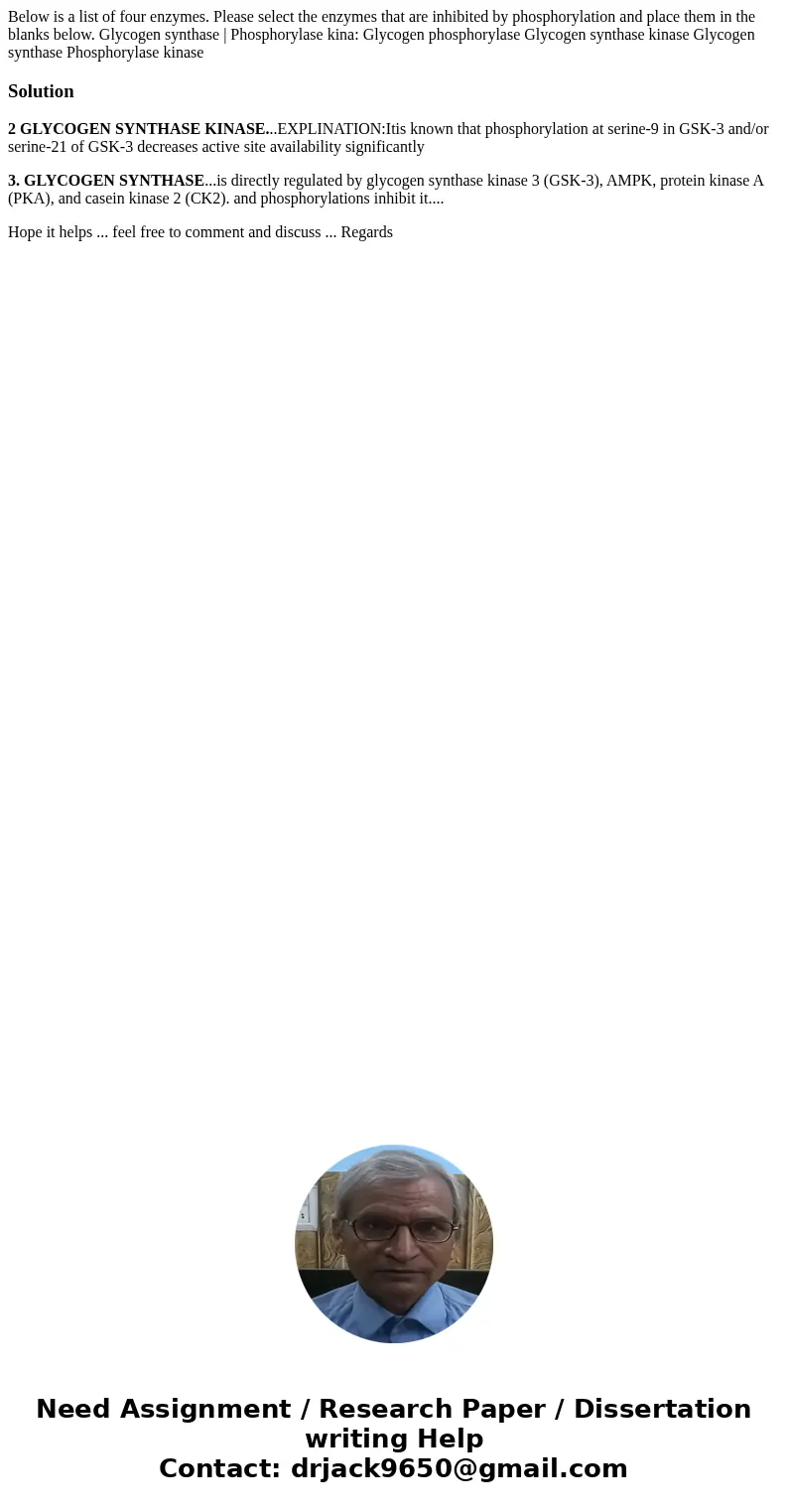 Below is a list of four enzymes. Please select the enzymes that are inhibited by phosphorylation and place them in the blanks below. Glycogen synthase | Phosph  Below is a list of four enzymes. Please select the enzymes that are inhibited by phosphorylation and place them in the blanks below. Glycogen synthase | Phosph