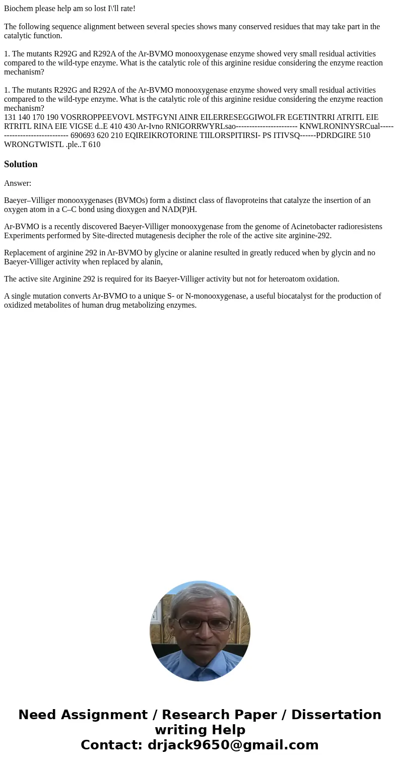 Biochem please help am so lost I\'ll rate! The following sequence alignment between several species shows many conserved residues that may take part in the cata Biochem please help am so lost I\'ll rate! The following sequence alignment between several species shows many conserved residues that may take part in the cata