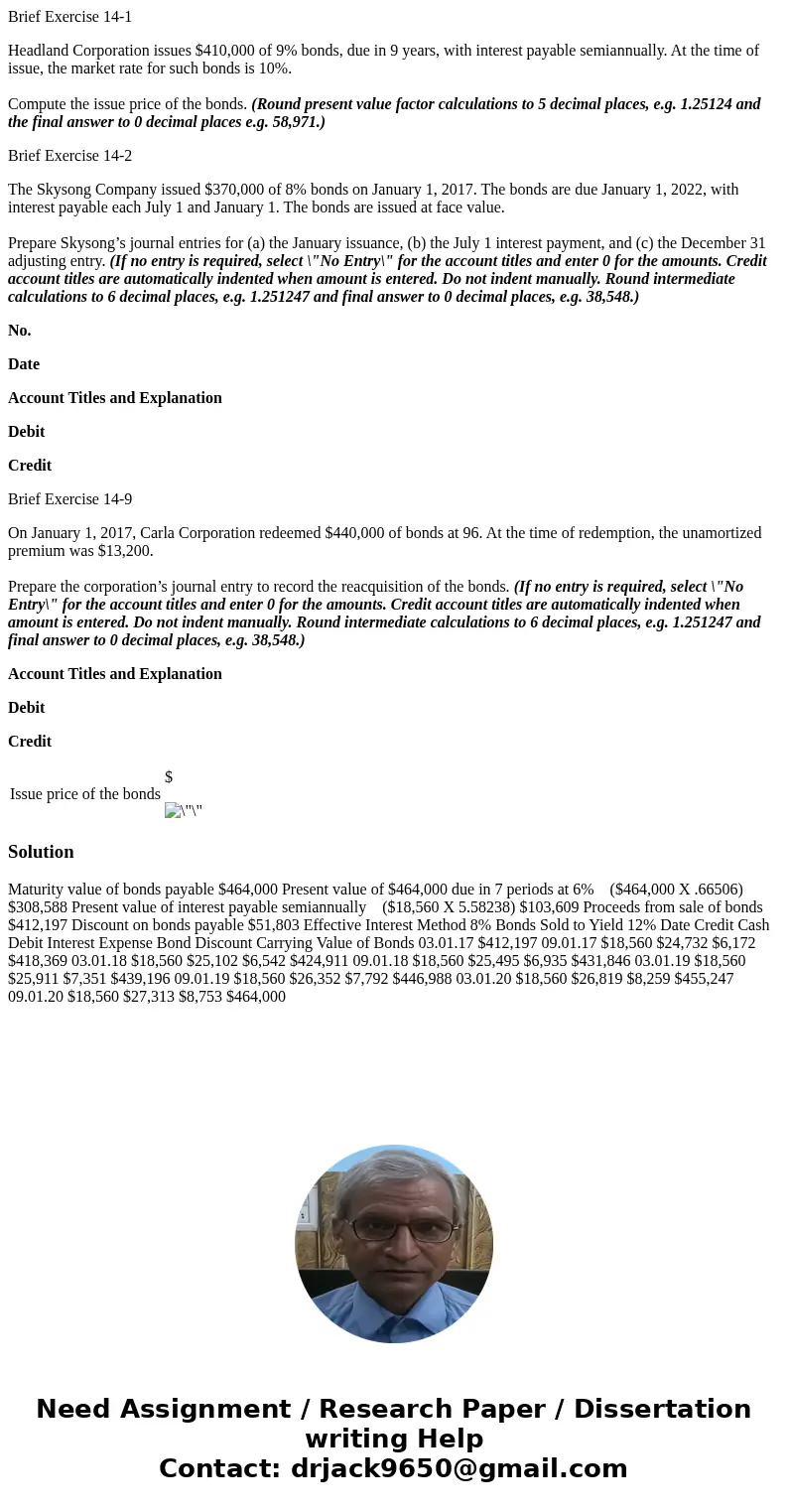 Brief Exercise 14-1 Headland Corporation issues $410,000 of 9% bonds, due in 9 years, with interest payable semiannually. At the time of issue, the market rate 