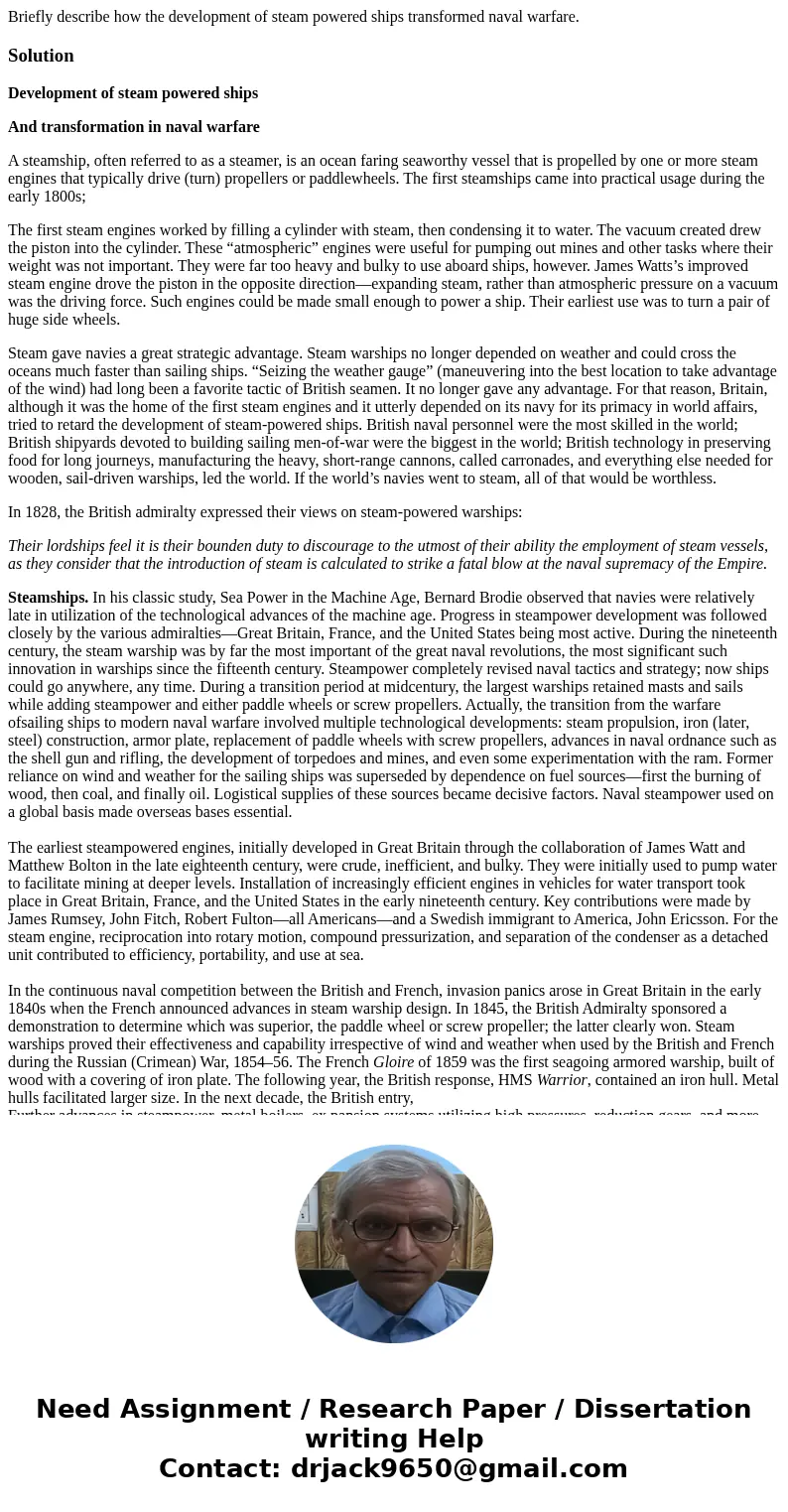Briefly describe how the development of steam powered ships transformed naval warfare.SolutionDevelopment of steam powered ships And transformation in naval war Briefly describe how the development of steam powered ships transformed naval warfare.SolutionDevelopment of steam powered ships And transformation in naval war