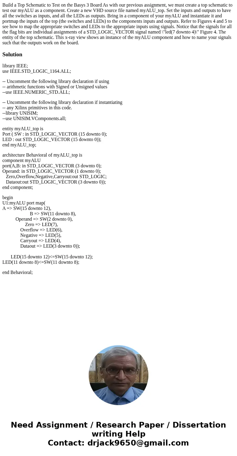 Build a Top Schematic to Test on the Basys 3 Board As with our previous assignment, we must create a top schematic to test our myALU as a component. Create a n  Build a Top Schematic to Test on the Basys 3 Board As with our previous assignment, we must create a top schematic to test our myALU as a component. Create a n