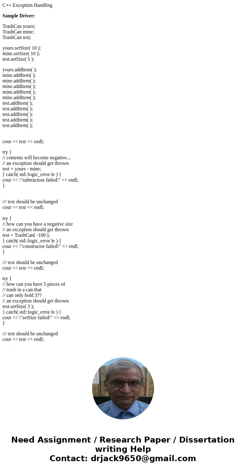 C++ Exception Handling Sample Driver: TrashCan yours; TrashCan mine; TrashCan test; yours.setSize( 10 ); mine.setSize( 10 ); test.setSize( 5 ); yours.addItem( ) C++ Exception Handling Sample Driver: TrashCan yours; TrashCan mine; TrashCan test; yours.setSize( 10 ); mine.setSize( 10 ); test.setSize( 5 ); yours.addItem( )