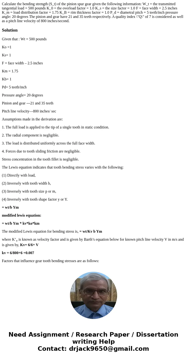 Calculate the bending strength (S_t) of the pinion spur gear given the following information: W_t = the transmitted tangential load = 500 pounds K_0 = the over  Calculate the bending strength (S_t) of the pinion spur gear given the following information: W_t = the transmitted tangential load = 500 pounds K_0 = the over